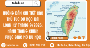 HƯỚNG DẪN CHI TIẾT CÁC THỦ TỤC DU HỌC ĐÀI LOAN KỲ THÁNG 9/2026: HÀNH TRANG CHING PHỤC GIẤC MƠ DU HỌC