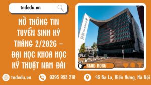 MỞ THÔNG TIN TUYỂN SINH KỲ THÁNG 2/2026 - ĐẠI HỌC KHOA HỌC KỸ THUẬT NAM ĐÀI