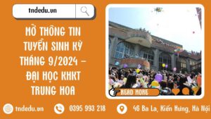 MỞ THÔNG TIN TUYỂN SINH KỲ THÁNG 9/2024 - ĐẠI HỌC KHKT TRUNG HOA