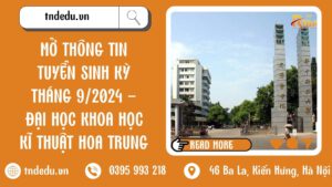 MỞ THÔNG TIN TUYỂN SINH KỲ THÁNG 9/2024 - ĐẠI HỌC KHOA HỌC KĨ THUẬT HOA TRUNG