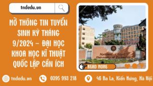 MỞ THÔNG TIN TUYỂN SINH KỲ THÁNG 9/2024 - ĐẠI HỌC KHOA HỌC KĨ THUẬT QUỐC LẬP CẦN ÍCH