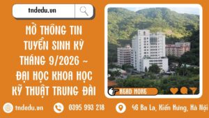 MỞ THÔNG TIN TUYỂN SINH KỲ THÁNG 9/2026 - ĐẠI HỌC KHOA HỌC KỸ THUẬT TRUNG ĐÀI