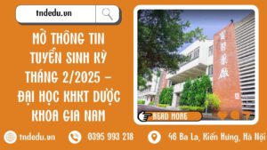 MỞ THÔNG TIN TUYỂN SINH KỲ THÁNG 2/2025 - ĐẠI HỌC KHKT DƯỢC KHOA GIA NAM