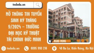 MỞ THÔNG TIN TUYỂN SINH KỲ THÁNG 9/2024 - TRƯỜNG ĐẠI HỌC KỸ THUẬT TÀI CHÍNH ĐỨC MINH