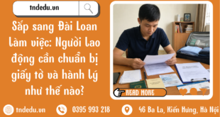 SẮP SANG ĐÀI LOAN LÀM VIỆC: NGƯỜI LAO ĐỘNG CẦN CHUẨN BỊ NGỪNG GIẤY TỜ VỚI HÀNH LÝ NHƯ THẾ NÀO