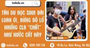 TÂN DU HỌC SINH ĐÀI LOAN LOAN ƠI! ĐỪNG BỎ LỠ CÁC CLB CHẤT NÀY