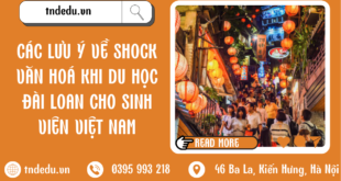 CÁC LƯU Ý VỀ SHOCK VĂN HOÁ KHI DU HỌC ĐÀI LOAN CHO SINH VIÊN VIỆT NAM